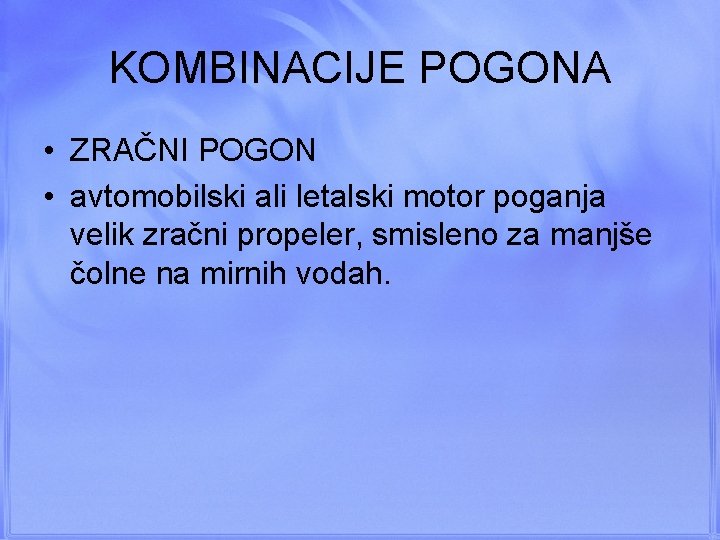 KOMBINACIJE POGONA • ZRAČNI POGON • avtomobilski ali letalski motor poganja velik zračni propeler,