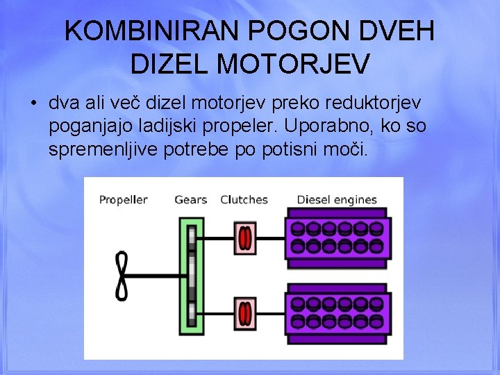 KOMBINIRAN POGON DVEH DIZEL MOTORJEV • dva ali več dizel motorjev preko reduktorjev poganjajo