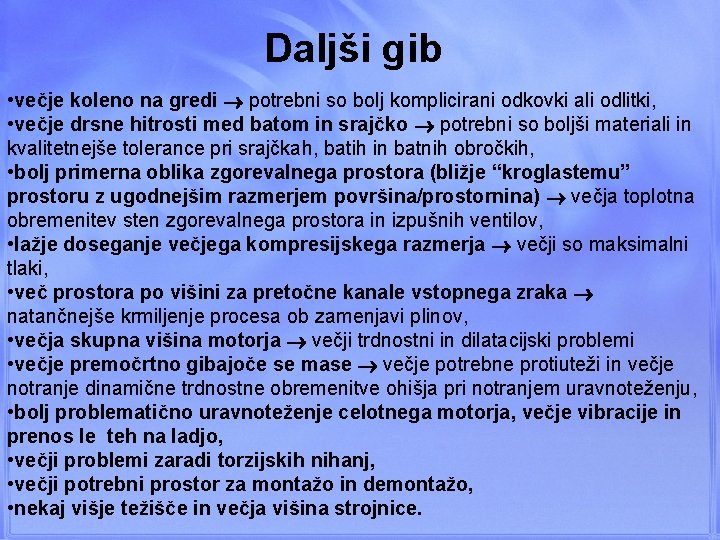Daljši gib • večje koleno na gredi potrebni so bolj komplicirani odkovki ali odlitki,