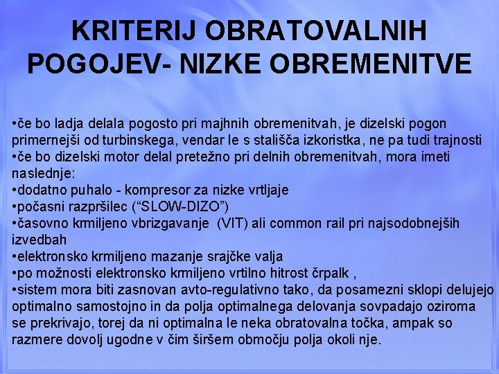 KRITERIJ OBRATOVALNIH POGOJEV- NIZKE OBREMENITVE • če bo ladja delala pogosto pri majhnih obremenitvah,