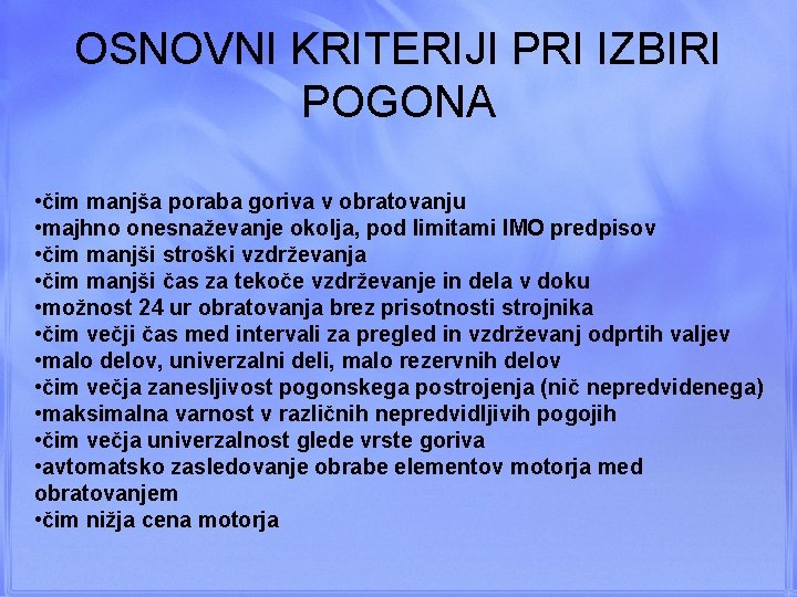 OSNOVNI KRITERIJI PRI IZBIRI POGONA • čim manjša poraba goriva v obratovanju • majhno