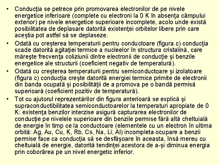  • Conducţia se petrece prin promovarea electronilor de pe nivele energetice inferioare (complete