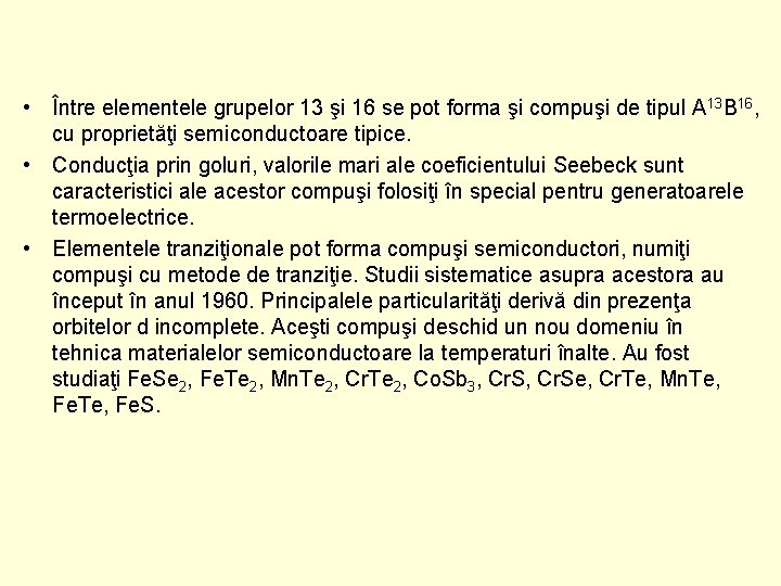  • Între elementele grupelor 13 şi 16 se pot forma şi compuşi de