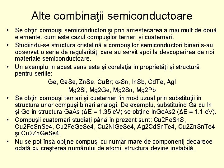 Alte combinaţii semiconductoare • Se obţin compuşi semiconductori şi prin amestecarea a mai mult