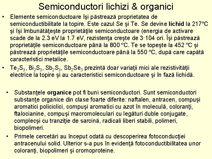 Semiconductori lichizi & organici • Elemente semiconductoare îşi păstrează proprietatea de semiconductibilitate la topire.