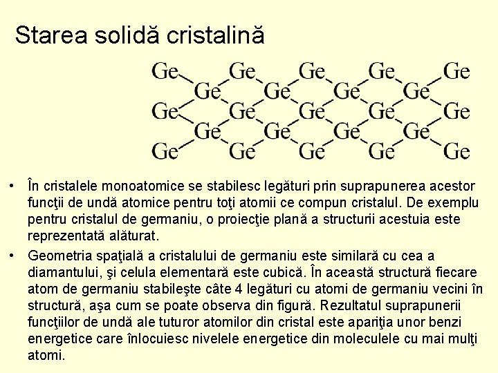 Starea solidă cristalină • În cristalele monoatomice se stabilesc legături prin suprapunerea acestor funcţii