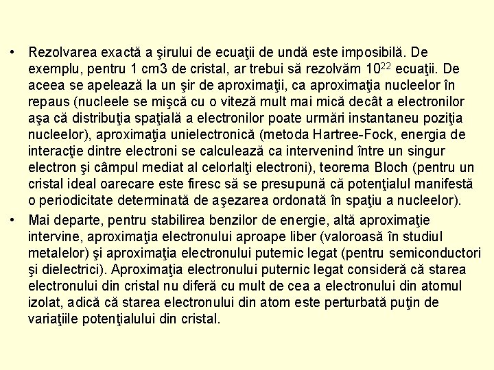  • Rezolvarea exactă a şirului de ecuaţii de undă este imposibilă. De exemplu,