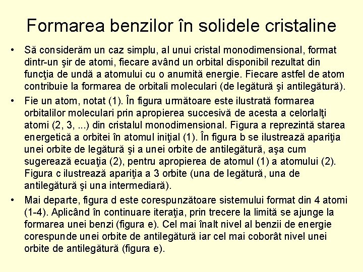 Formarea benzilor în solidele cristaline • Să considerăm un caz simplu, al unui cristal