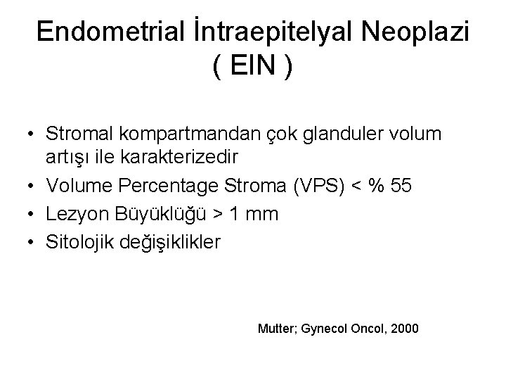 Endometrial İntraepitelyal Neoplazi ( EIN ) • Stromal kompartmandan çok glanduler volum artışı ile