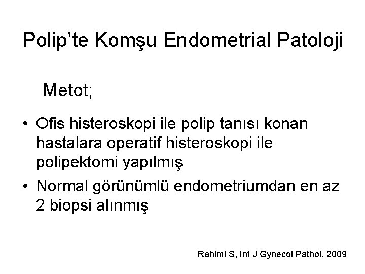 Polip’te Komşu Endometrial Patoloji Metot; • Ofis histeroskopi ile polip tanısı konan hastalara operatif