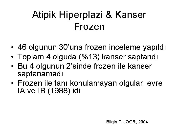 Atipik Hiperplazi & Kanser Frozen • 46 olgunun 30’una frozen inceleme yapıldı • Toplam