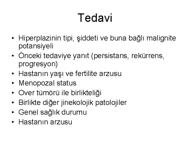 Tedavi • Hiperplazinin tipi, şiddeti ve buna bağlı malignite potansiyeli • Önceki tedaviye yanıt