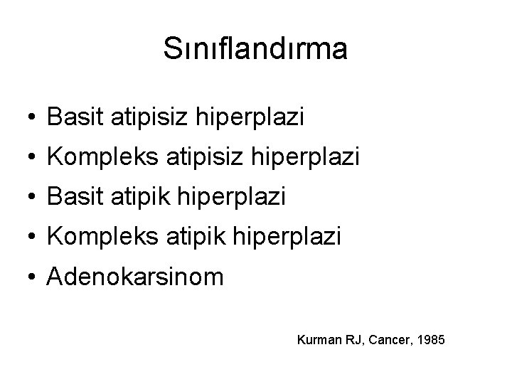 Sınıflandırma • Basit atipisiz hiperplazi • Kompleks atipisiz hiperplazi • Basit atipik hiperplazi •