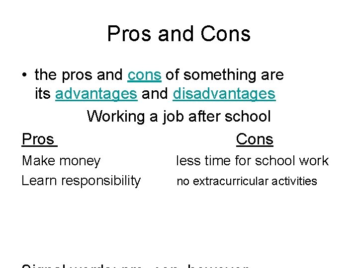 Pros and Cons • the pros and cons of something are its advantages and