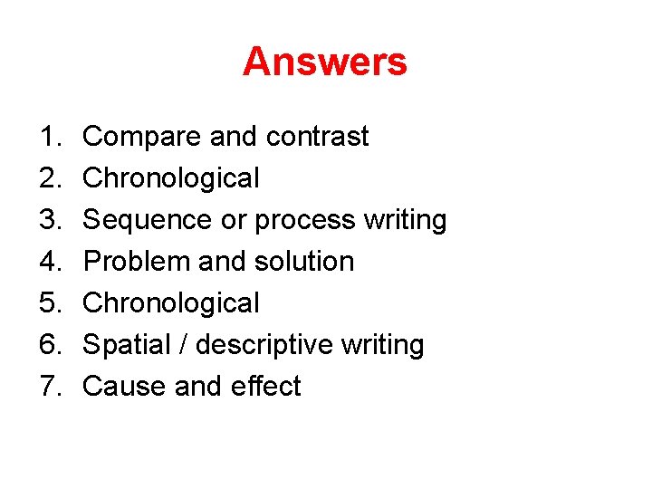 Answers 1. 2. 3. 4. 5. 6. 7. Compare and contrast Chronological Sequence or