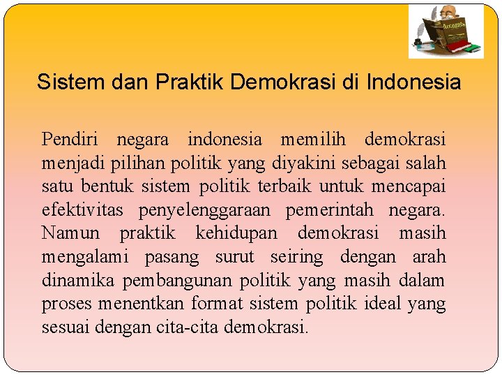 Sistem dan Praktik Demokrasi di Indonesia Pendiri negara indonesia memilih demokrasi menjadi pilihan politik