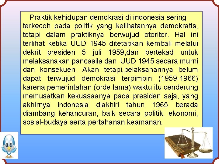 Praktik kehidupan demokrasi di indonesia sering terkecoh pada politik yang kelihatannya demokratis, tetapi dalam
