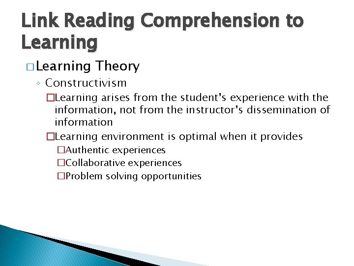 Link Reading Comprehension to Learning � Learning Theory ◦ Constructivism �Learning arises from the