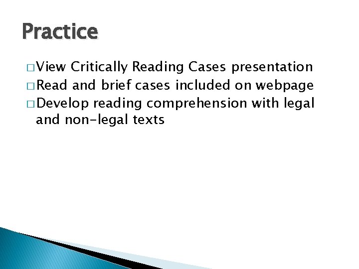 Practice � View Critically Reading Cases presentation � Read and brief cases included on
