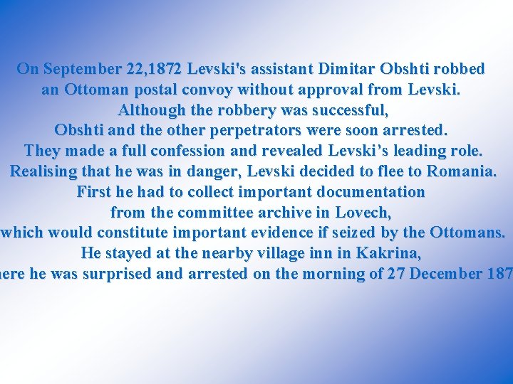 On September 22, 1872 Levski's assistant Dimitar Obshti robbed an Ottoman postal convoy without