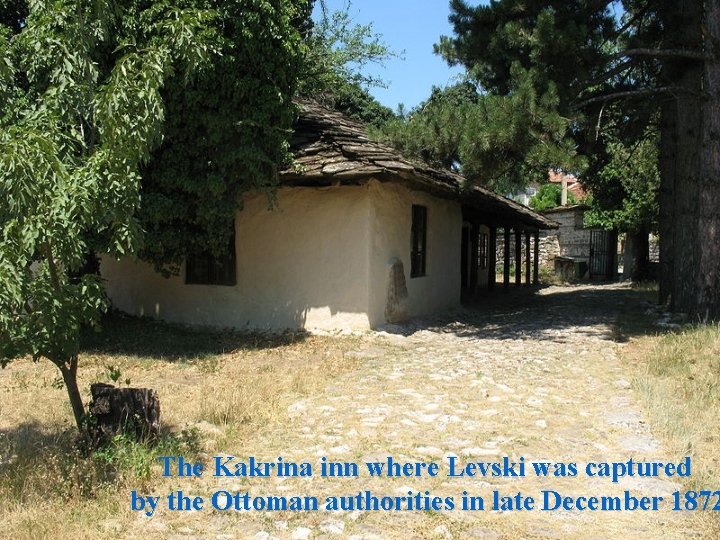 The Kakrina inn where Levski was captured by the Ottoman authorities in late December