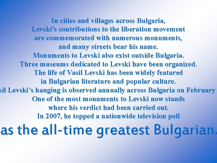 In cities and villages across Bulgaria, Levski's contributions to the liberation movement are commemorated