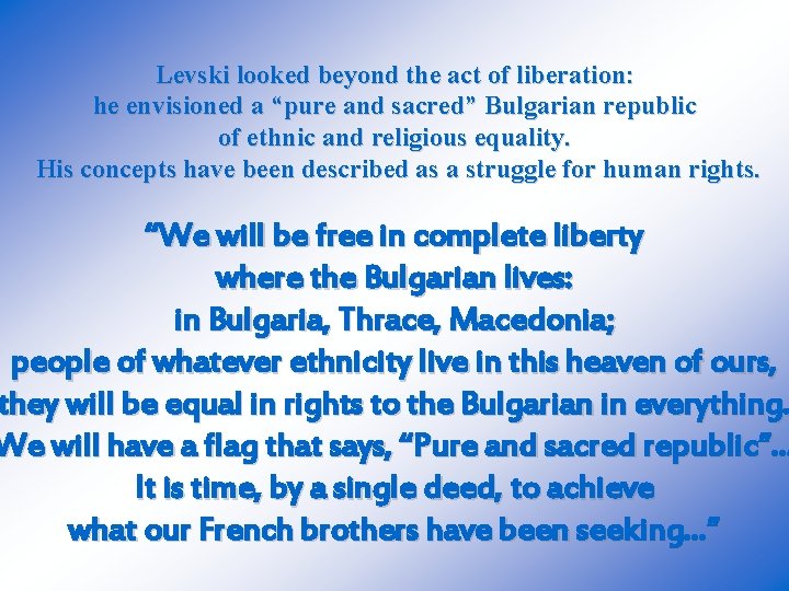 Levski looked beyond the act of liberation: he envisioned a “pure and sacred” Bulgarian