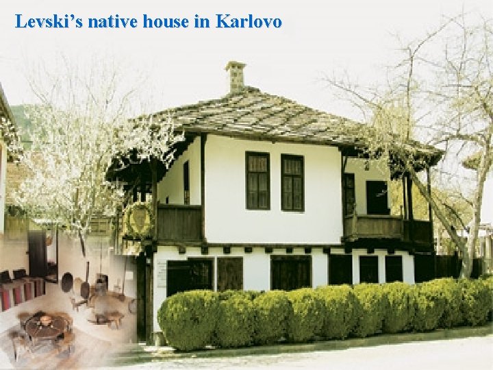Levski’s native house in Karlovo 