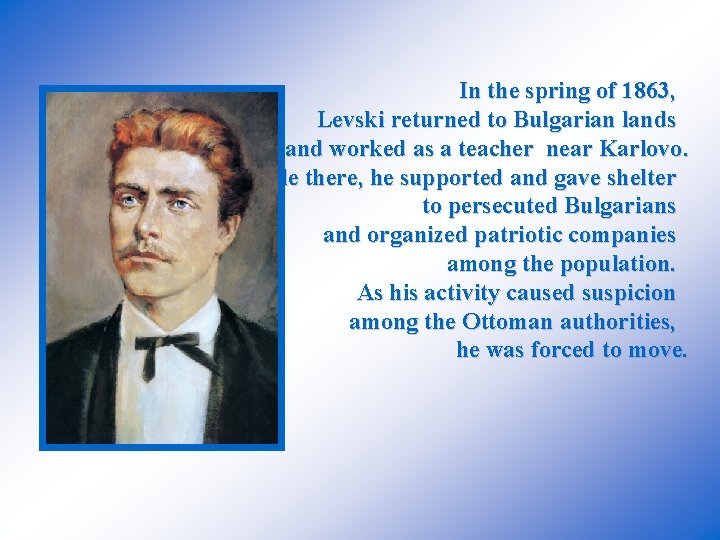In the spring of 1863, Levski returned to Bulgarian lands and worked as a