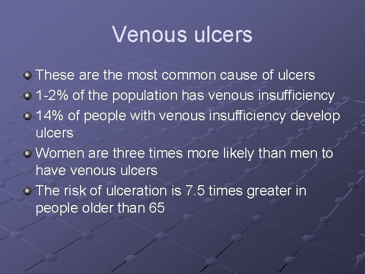 Venous ulcers These are the most common cause of ulcers 1 -2% of the
