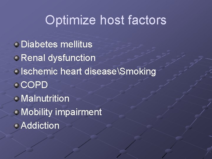 Optimize host factors Diabetes mellitus Renal dysfunction Ischemic heart diseaseSmoking COPD Malnutrition Mobility impairment Optimize host factors Diabetes mellitus Renal dysfunction Ischemic heart diseaseSmoking COPD Malnutrition Mobility impairment