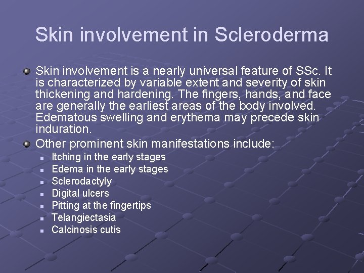 Skin involvement in Scleroderma Skin involvement is a nearly universal feature of SSc. It
