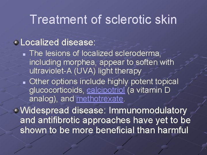 Treatment of sclerotic skin Localized disease: n n The lesions of localized scleroderma, including