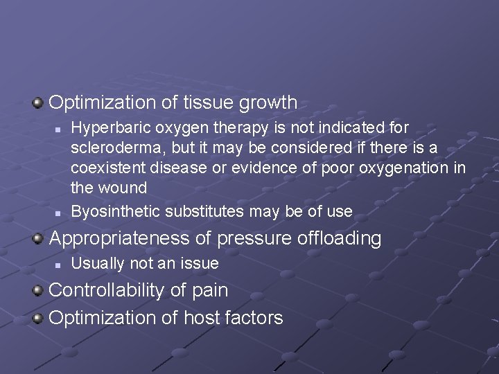 Optimization of tissue growth n n Hyperbaric oxygen therapy is not indicated for scleroderma, Optimization of tissue growth n n Hyperbaric oxygen therapy is not indicated for scleroderma,