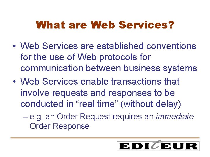 What are Web Services? • Web Services are established conventions for the use of