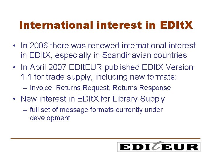 International interest in EDIt. X • In 2006 there was renewed international interest in