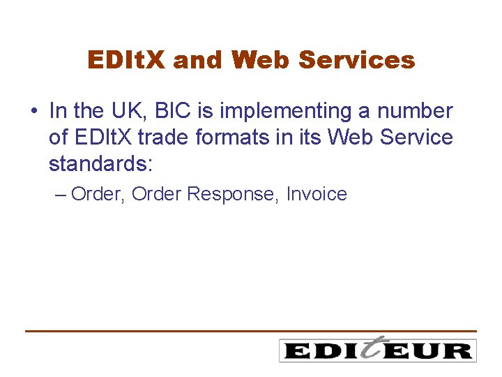 EDIt. X and Web Services • In the UK, BIC is implementing a number