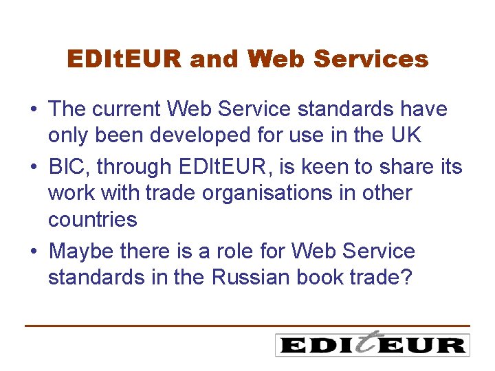 EDIt. EUR and Web Services • The current Web Service standards have only been