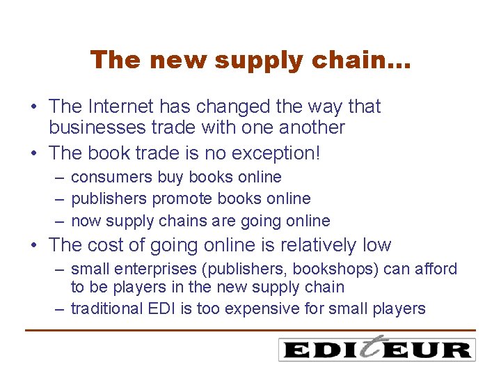 The new supply chain… • The Internet has changed the way that businesses trade