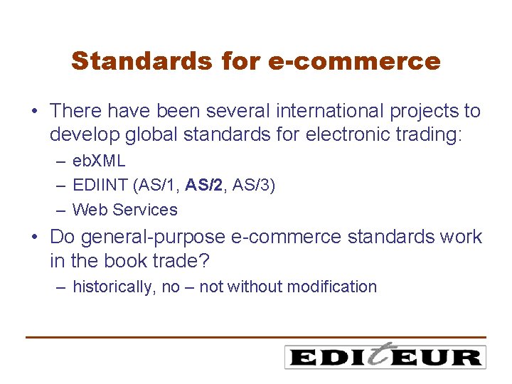 Standards for e-commerce • There have been several international projects to develop global standards