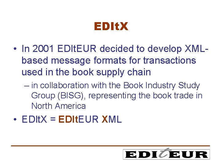 EDIt. X • In 2001 EDIt. EUR decided to develop XMLbased message formats for