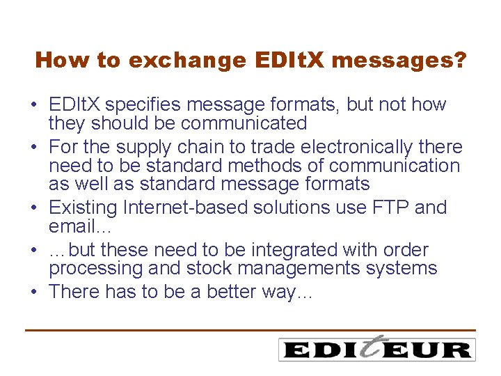 How to exchange EDIt. X messages? • EDIt. X specifies message formats, but not