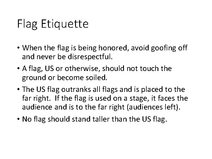 Flag Etiquette • When the flag is being honored, avoid goofing off and never