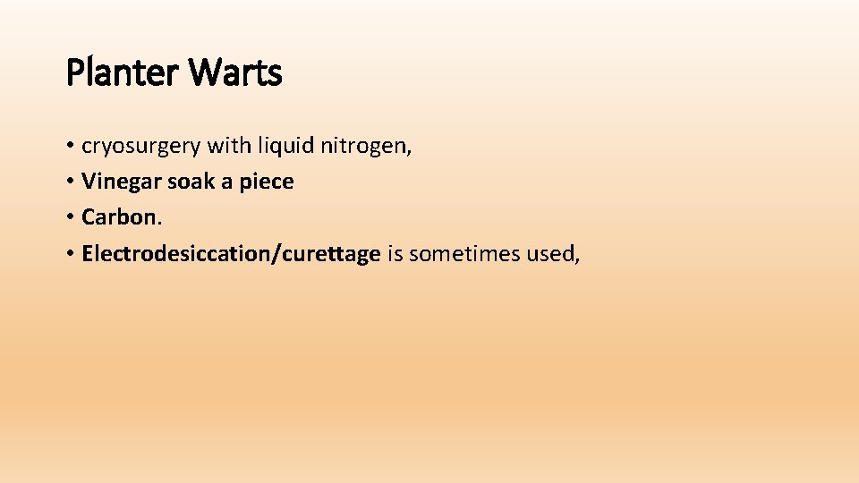 Planter Warts • cryosurgery with liquid nitrogen, • Vinegar soak a piece • Carbon.