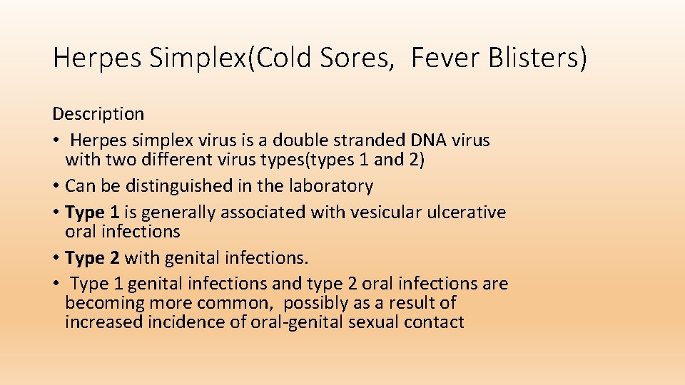 Herpes Simplex(Cold Sores, Fever Blisters) Description • Herpes simplex virus is a double stranded
