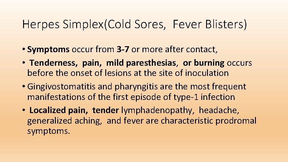 Herpes Simplex(Cold Sores, Fever Blisters) • Symptoms occur from 3 -7 or more after