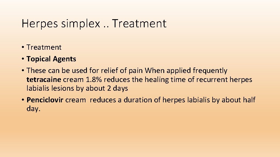 Herpes simplex. . Treatment • Topical Agents • These can be used for relief