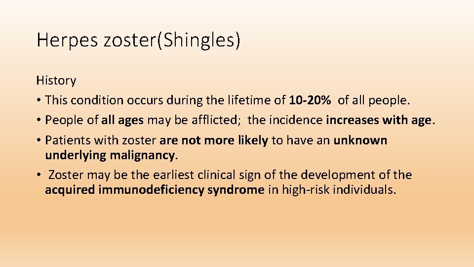 Herpes zoster(Shingles) History • This condition occurs during the lifetime of 10 -20% of