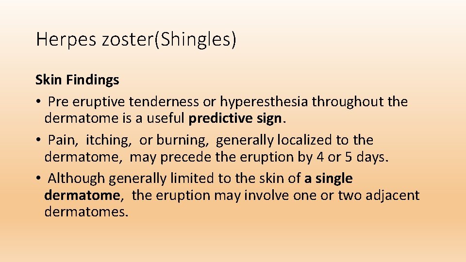 Herpes zoster(Shingles) Skin Findings • Pre eruptive tenderness or hyperesthesia throughout the dermatome is