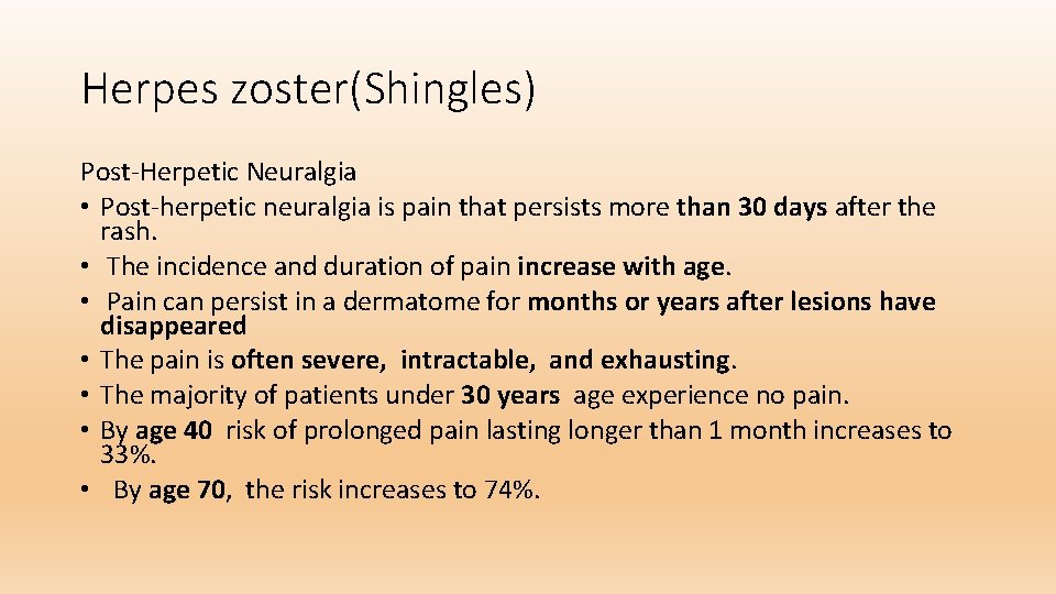 Herpes zoster(Shingles) Post-Herpetic Neuralgia • Post-herpetic neuralgia is pain that persists more than 30